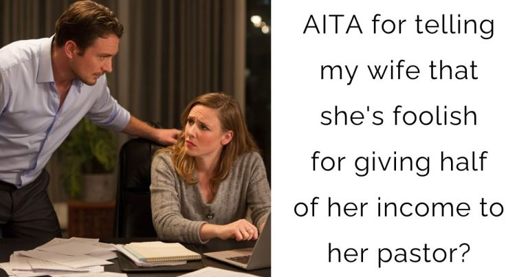 AITA for telling my wife that she’s foolish for giving half of her income to her pastor?