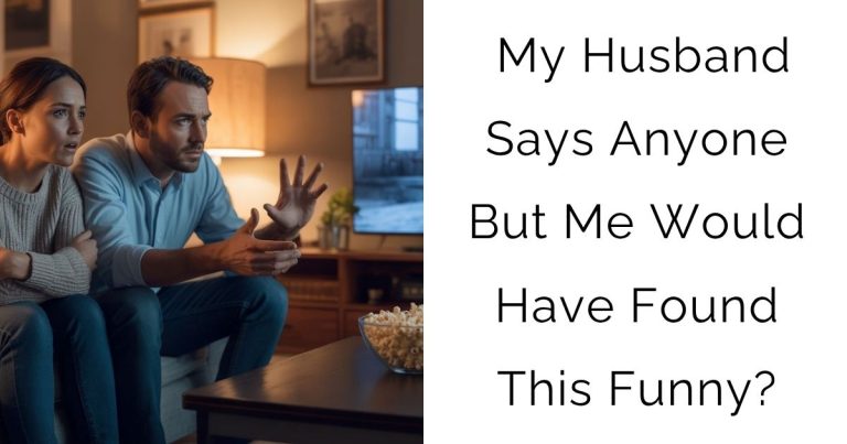 My husband says ANYONE but me would have found this funny?