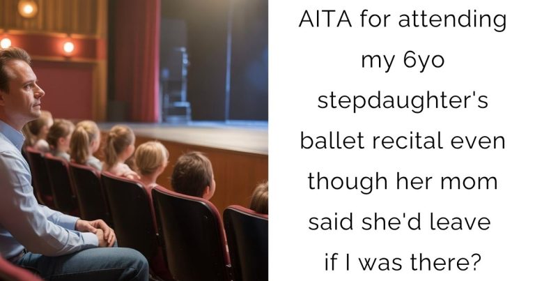 AITA for attending my 6yo stepdaughter’s ballet recital even though her mom said she’d leave if I was there?