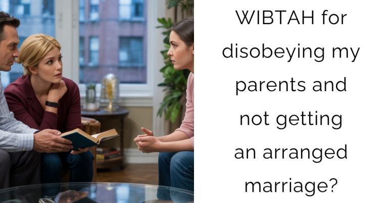 WIBTAH for disobeying my parents and not getting an arranged marriage?