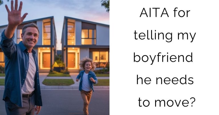 AITA for telling my boyfriend he needs to move?