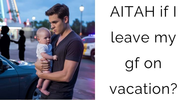 AITAH if I leave my gf on vacation?