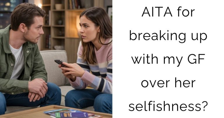 AITA for breaking up with my girlfriend over her selfishness?