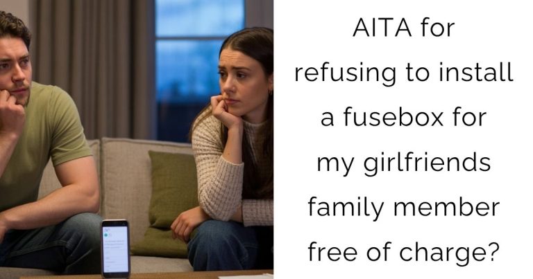 AITA for refusing to install a fusebox for my girlfriends family member free of charge?