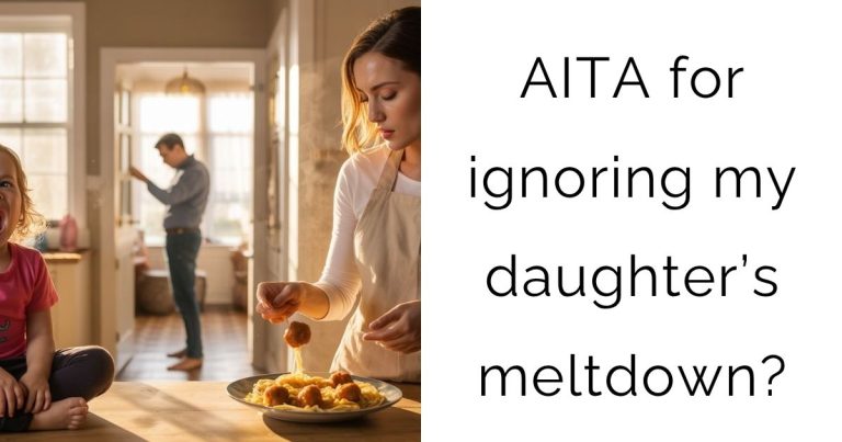 AITA for ignoring my daughter’s meltdown?