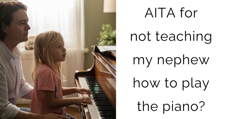AITA for not teaching my nephew how to play the piano?