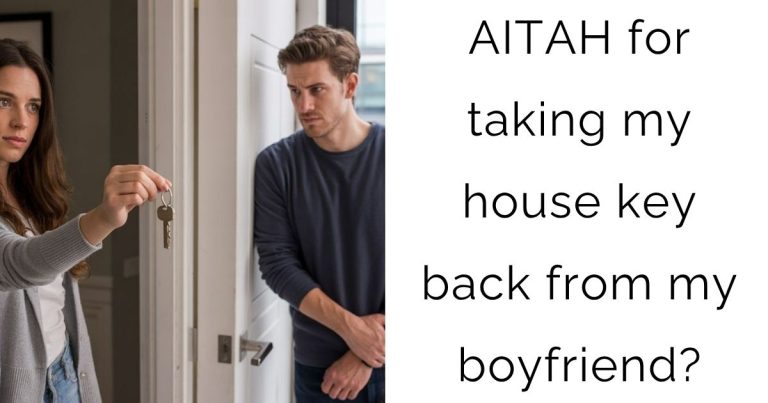 AITAH for taking my house key back from my boyfriend?