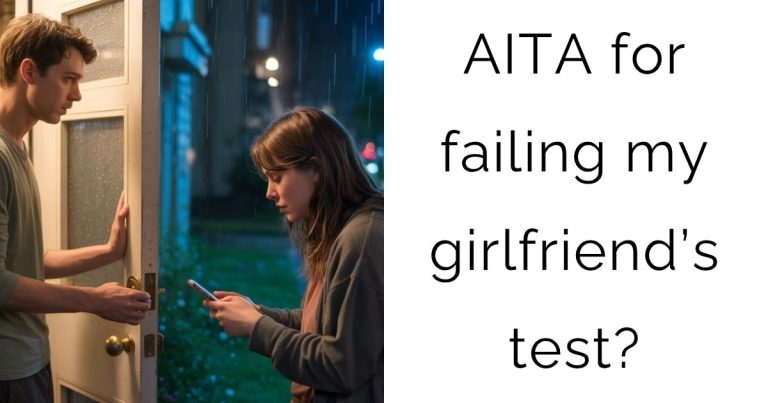 AITA for failing my girlfriend’s test?