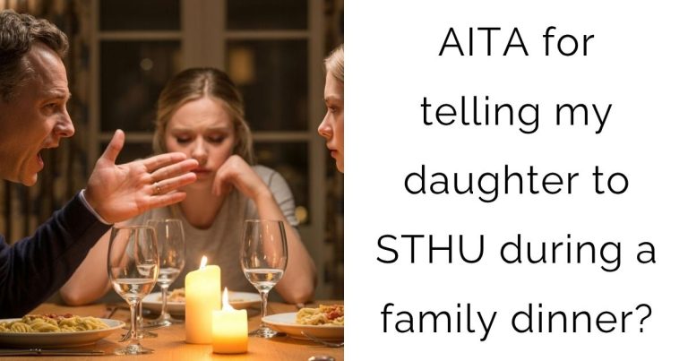 AITA for telling my daughter to STHU during a family dinner?