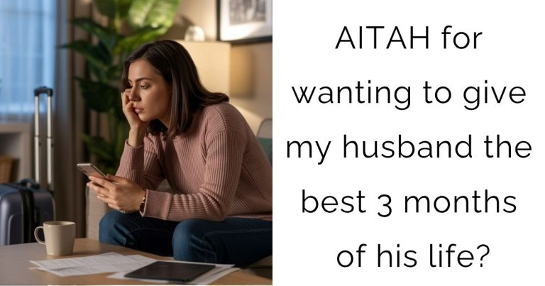 AITAH for wanting to give my husband the best 3 months of his life?