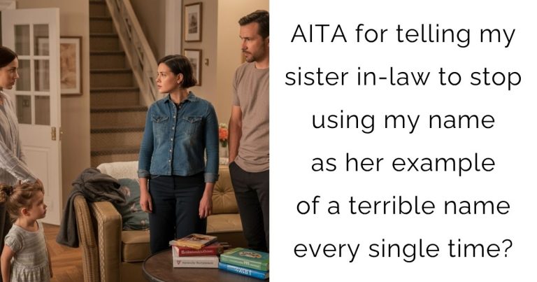 AITA for telling my sister in-law to stop using my name as her example of a terrible name every single time?