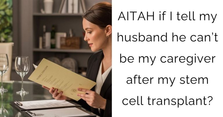 AITAH if I tell my husband he can’t be my caregiver after my stem cell transplant?