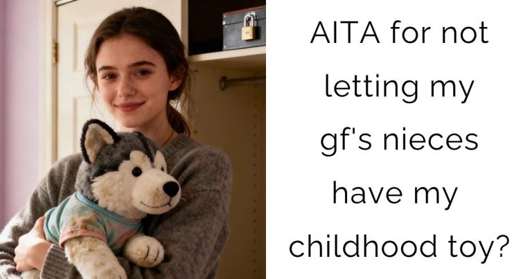 AITA for not letting my gf’s nieces have my childhood toy?