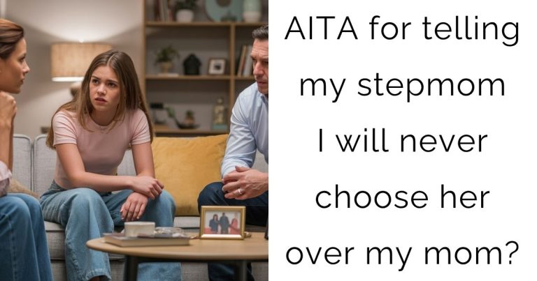 AITA for telling my stepmom I will never choose her over my mom?