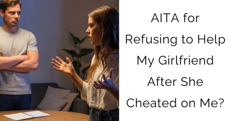 AITA for Refusing to Help My Girlfriend After She Cheated on Me?