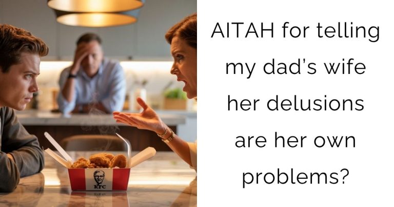 AITAH for telling my dad’s wife her delusions are her own problems?