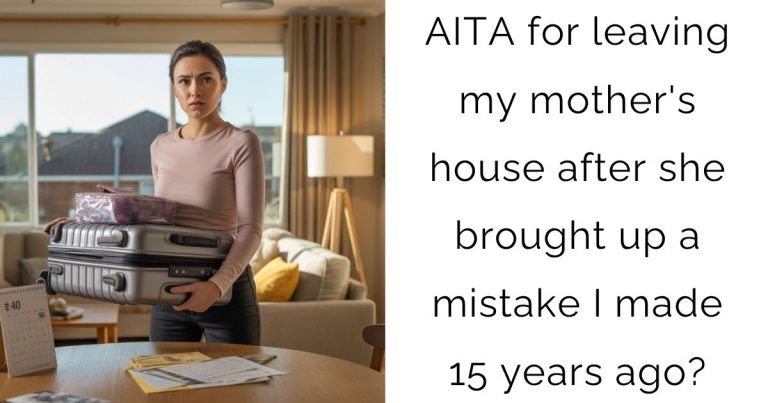 AITA for leaving my mother’s house after she brought up a mistake I made 15 years ago?