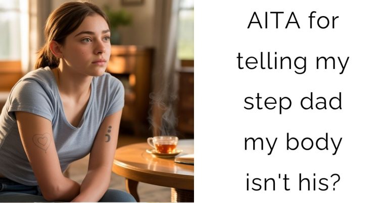 AITA for telling my step dad my body isn’t his?