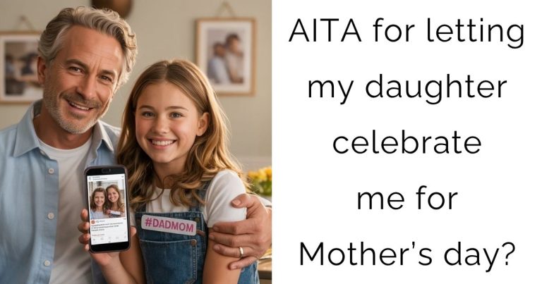 AITA for letting my daughter celebrate me for Mother’s day?