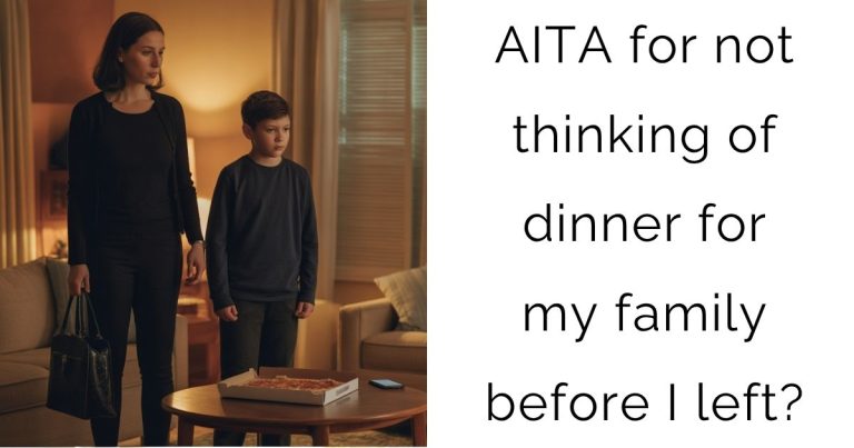 AITA for not thinking of dinner for my family before I left?