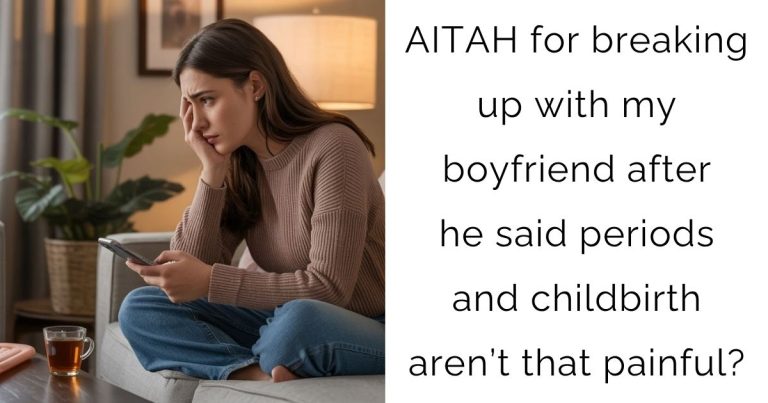 AITAH for breaking up with my boyfriend after he said periods and childbirth aren’t that painful?
