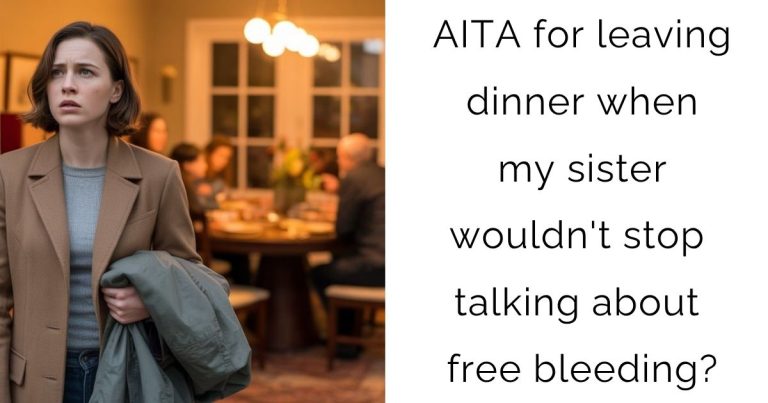 AITA for leaving dinner when my sister wouldn’t stop talking about free bleeding?