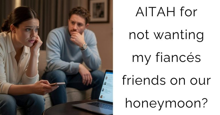 AITAH for not wanting my fiancés friends on our honeymoon?