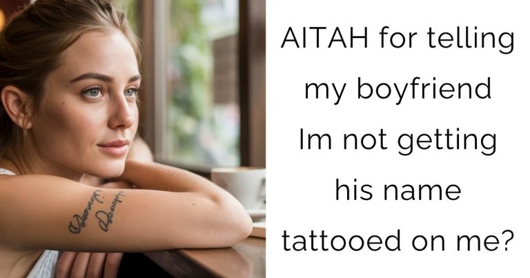 AITAH for telling my boyfriend Im not getting his name tattooed on me?