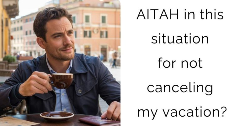 AITAH in this situation for not canceling my vacation?