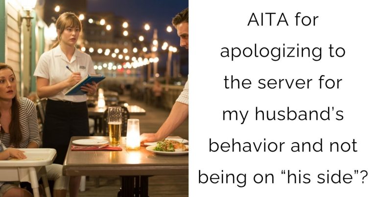 AITA for apologizing to the server for my husband’s behavior and not being on “his side”?