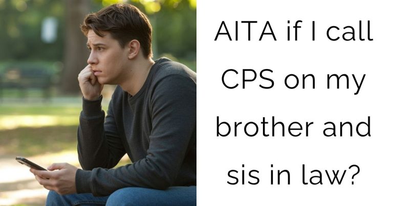 AITA if I call CPS on my brother and sis in law?