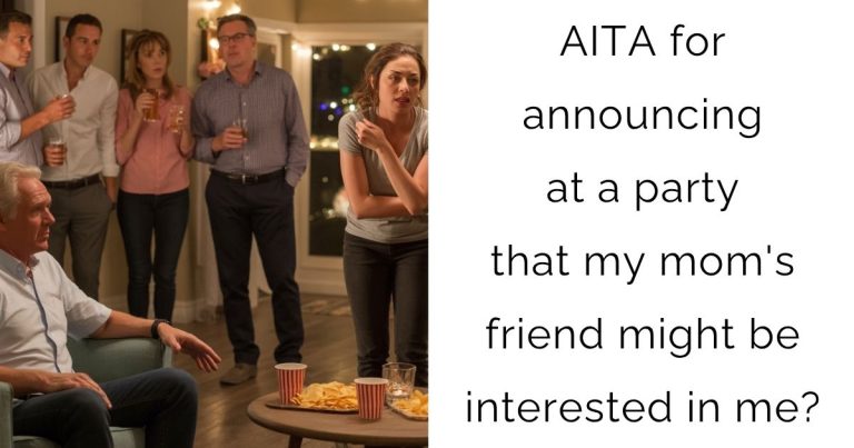 AITA for announcing at a party that my mom’s friend might be interested in me?