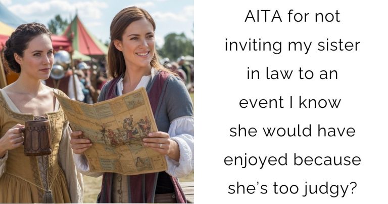 AITA for not inviting my sister in law to an event I know she would have enjoyed because she’s too judgy?