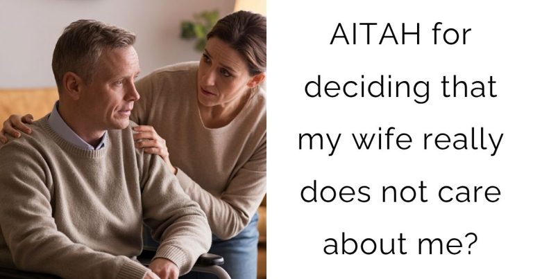 AITAH for deciding that my wife really does not care about me?