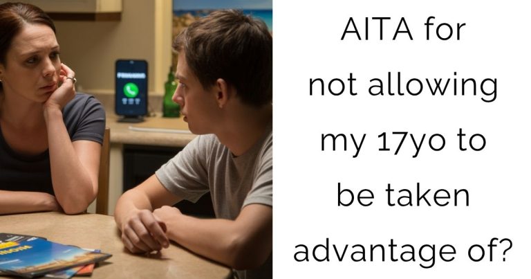 AITA for not allowing my 17yo to be taken advantage of?