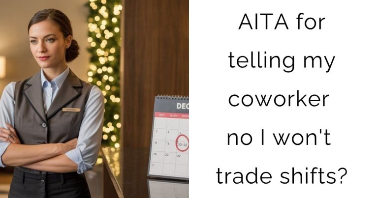 AITA for telling my coworker no I won’t trade shifts?
