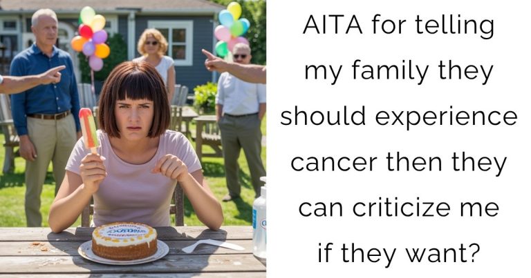 AITA for telling my family they should experience cancer then they can criticize me if they want?
