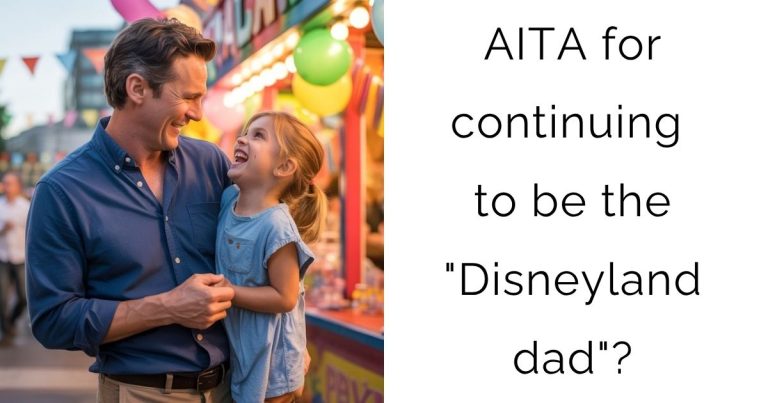 AITA for continuing to be the “Disneyland dad”?