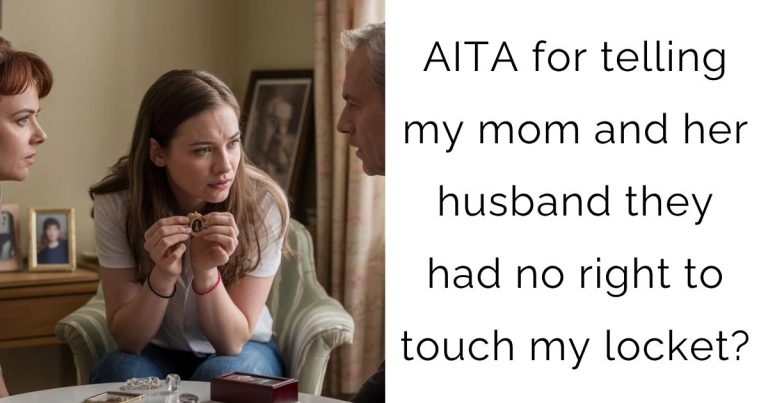 AITA for telling my mom and her husband they had no right to touch my locket?