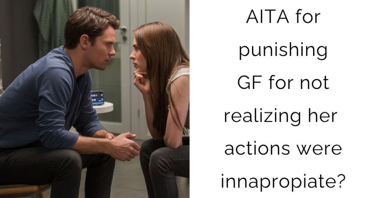 AITA for punishing GF for not realizing her actions were innapropiate?