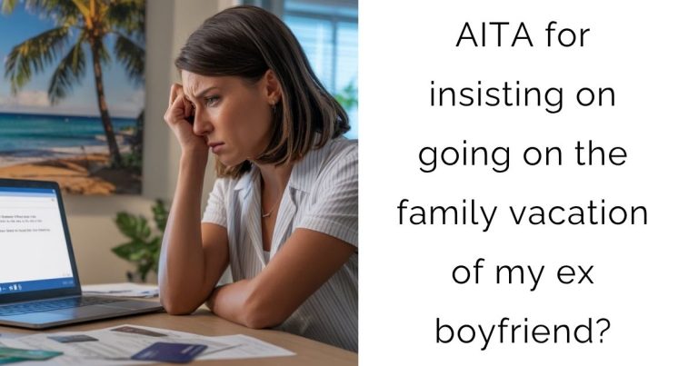 AITA for insisting on going on the family vacation of my ex boyfriend?