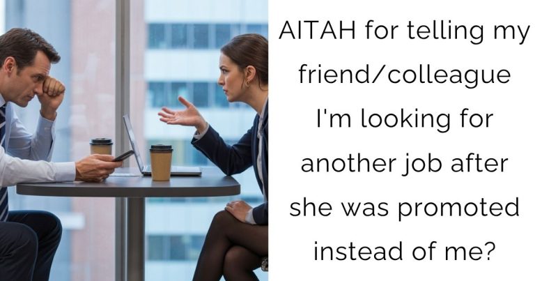AITAH for telling my friend/colleague I’m looking for another job after she was promoted instead of me?