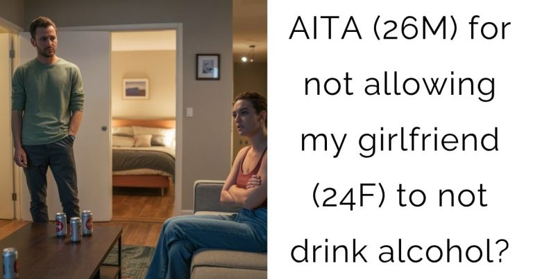 AITA (26M) for not allowing my girlfriend (24F) to not drink alcohol?