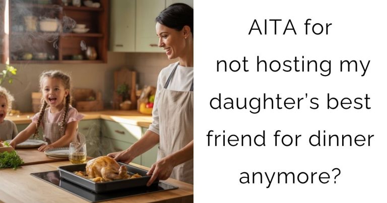 AITA for not hosting my daughter’s best friend for dinner anymore?