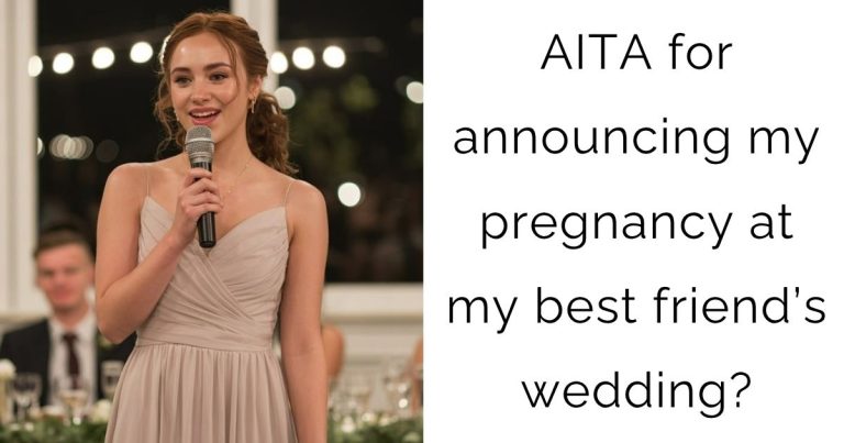 AITA for announcing my pregnancy at my best friend’s wedding?