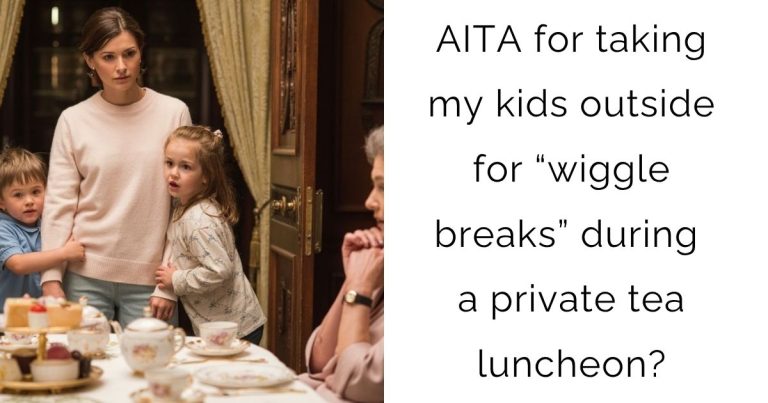AITA for taking my kids outside for “wiggle breaks” during a private tea luncheon?