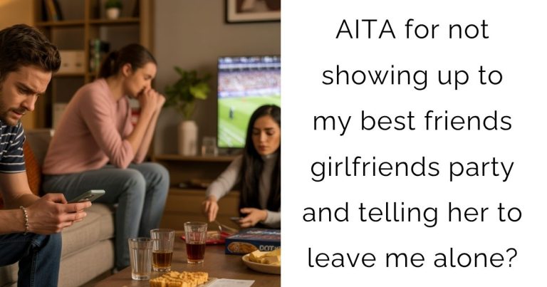 AITA for not showing up to my best friends girlfriends party and telling her to leave me alone?