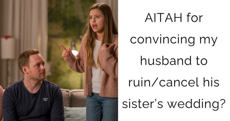 AITAH for convincing my husband to ruin/cancel his sister’s wedding?