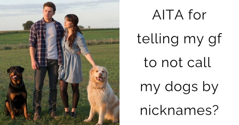 AITA for telling my gf to not call my dogs by nicknames?