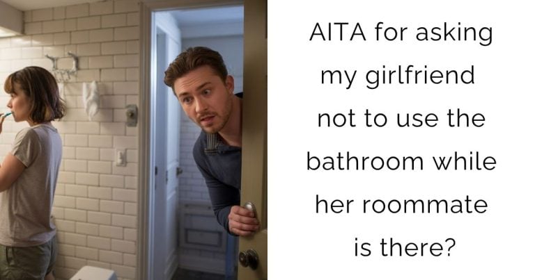AITA for asking my girlfriend not to use the bathroom while her roommate is there?